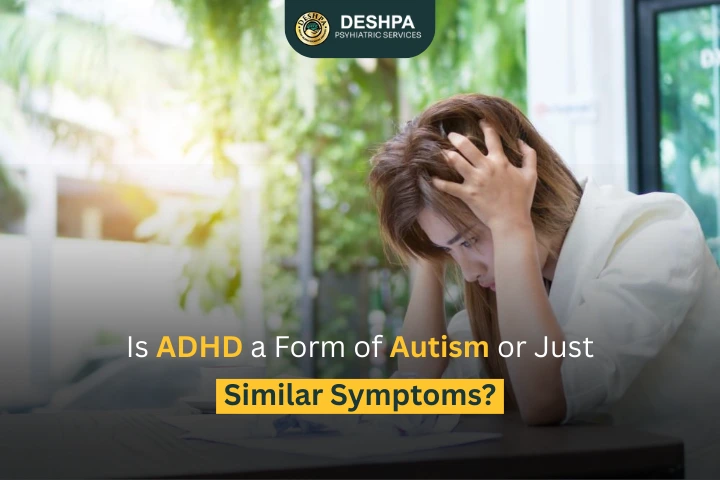 Is ADHD a Form of Autism or Just Similar Symptoms?