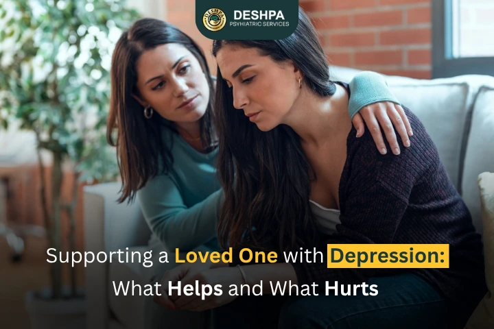 Supporting a Loved One with Depression: What Helps and What Hurts