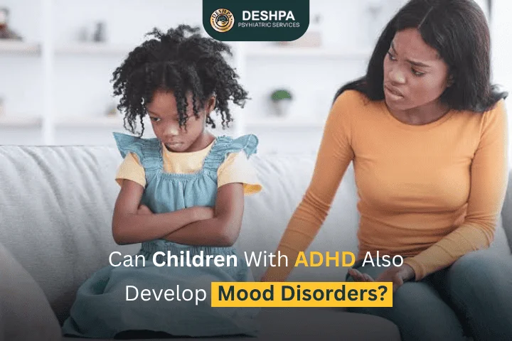 Can Children with ADHD Also Develop Mood Disorders?